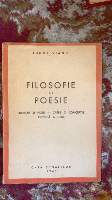 FILOSOFIE SI POESIE,TUDOR VIANU/CASA SCOALELOR 1943/STARE F.BUNA,265 pagini foto