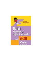 Fizica. Formule şi noţiuni generale, clasele VI-XII - Florin Maceşanu