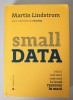 Martin Lindstrom - Small Data: indicii mărunte care scot la iveală trenduri...