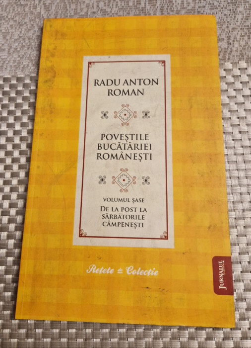 Povestile bucataiei romanesti vol. 6 Radu Anton Roman