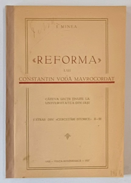 &#039;&#039; REFORMA &#039;&#039; LUI CONSTANTIN VODA MAVROCORDAT de I. MINEA , CATEVA LECTII TINUTE LA UNIVERSITATEA DIN IASI , 1927 ,