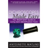 Dichroscopes Made Easy: The &quot;&quot;Right-Way&quot;&quot; Guide to Using Gem Identification Tools