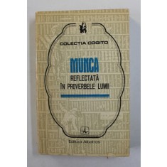 MUNCA REFLECTATA IN PROVERBELE LUMII , VOLUMUL I , CULEGERE de MIRCEA M. DUDULEANU , 1972