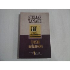 LUXUL MELANCOLIEI (roman) - STELIAN TANASE