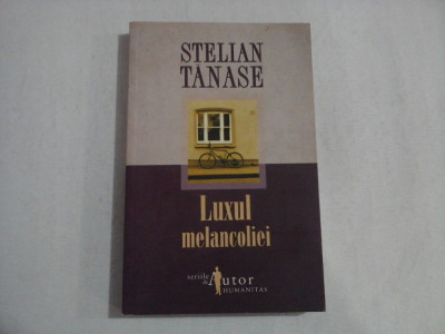 LUXUL MELANCOLIEI (roman) - STELIAN TANASE foto