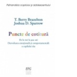 Puncte de cotitura. De la 3 la 6 ani. Dezvoltarea emotionala si comportamentala a copilului tau - T. Berry Brazelton, J. Sparrow