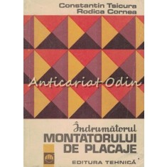 Indrumatorul Montatorului De Placaje - Constantin Tsicura, Rodica Cornea