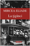 La țigănci - Paperback brosat - Mircea Eliade - Cartex