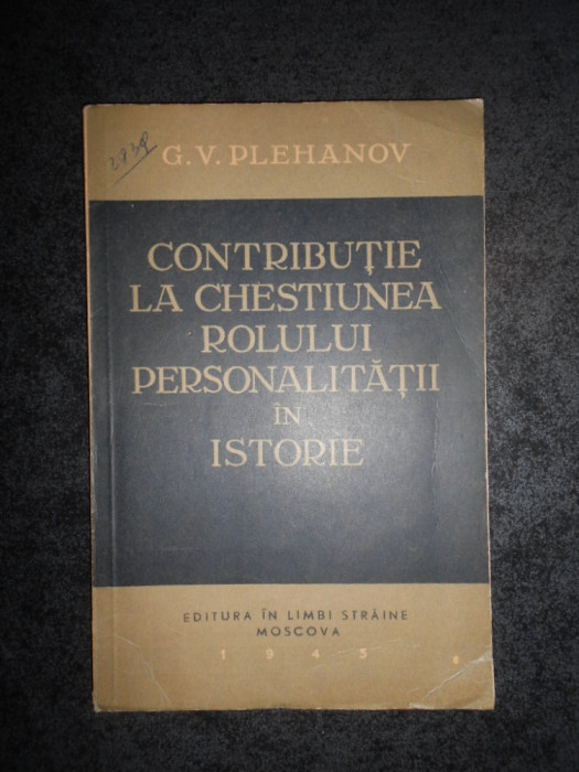 G. V. PLEHANOV - CONTRIBUTIE LA CHESTIUNEA ROLULUI PERSONALITATII IN ISTORIE