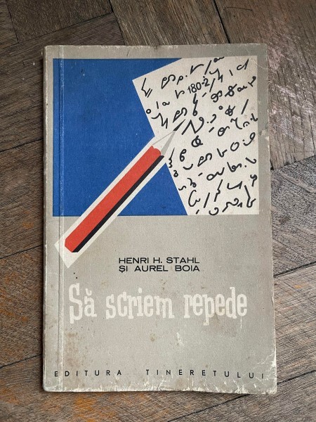 Henri H. Stahl si Aurel Boia Sa scriem repede. Cum putem invata usor stenografia