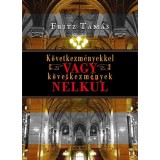 K&ouml;vetkezm&eacute;nyekkel vagy k&ouml;vetkezm&eacute;nyek n&eacute;lk&uuml;l? - Fricz Tam&aacute;s