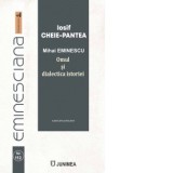 Mihai Eminescu. Omul si dialectica istoriei - Iosif Cheie-Pantea