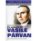 Alexandru Zub - Pe urmele lui Vasile Parvan - 127143