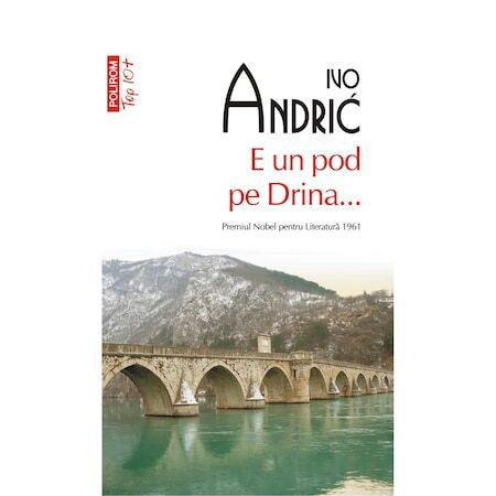 E Un Pod Pe Drina Top 10+ Nr 506, Ivo Andric - Editura Polirom