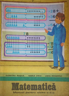 MATEMATICA, MANUAL PENTRU CLASA A II-A-D. ROSCA, V. TIFUI, L. MANDRIC foto