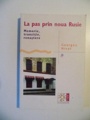 LA PAS PRIN NOUA RUSIE , MEMORIE , TRANZITIE , RENASTERE de GEORGES NIVAT , 2004 foto