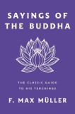Sayings of the Buddha: The Classic Guide to His Teachings