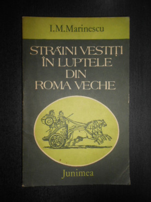 I. M. Marinescu - Straini vestiti in luptele din Roma veche foto