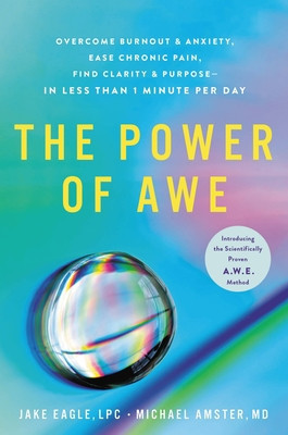 The Power of Awe: Overcome Burnout &amp;amp; Anxiety, Ease Chronic Pain, Find Clarity &amp;amp; Purpose--In Less Than 1 Minute Per Day foto