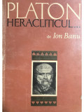 Ion Banu - Platon heracliticul (editia 1972)