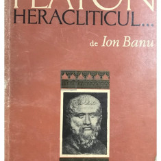 Ion Banu - Platon heracliticul (editia 1972)