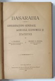 BASARABIA, CONSIDERATIUNI GENERALE, AGRICOLE, ECONOMICE SI STATISTICE de C. FILIPESCU SI EUGENIU N. GIURGEA, CHISINAU 1919