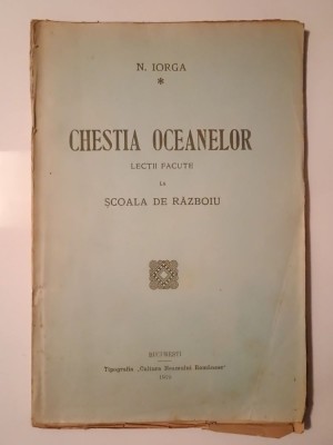 N. Iorga - Chestia oceanelor: lecții făcute la școala de războiu (1919) foto