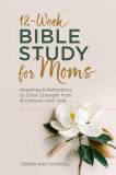 12-Week Bible Study for Moms: Readings &amp; Reflections to Draw Strength from &amp; Connect with God