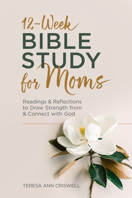 12-Week Bible Study for Moms: Readings &amp;amp; Reflections to Draw Strength from &amp;amp; Connect with God foto