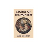 Stories of the Painters (Color Edition) (Yesterday's Classics)