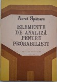 Elemente de analiza pentru probabilisti - Aurel Spataru - Carte