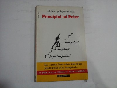 PRINCIPIUL LUI PETER - L. J. PETER * Raymond HULL - Bucuresti Humanitas, 1994 foto