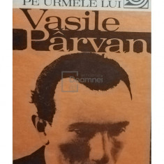 Al. Zub - Pe urmele lui Vasile Parvan (editia 1983)