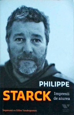 Philippe Starck - Impresii de aiurea foto
