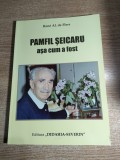 Pamfil Seicaru asa cum a fost. Un erou al intregirii nationale si jurnalist de faima al Romaniei - Rene Al. de Flers (Editura Didahia-Severin, 2009)