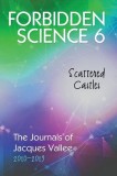 Forbidden Science 6: Scattered Castles, The Journals of Jacques Vallee 2010-2019