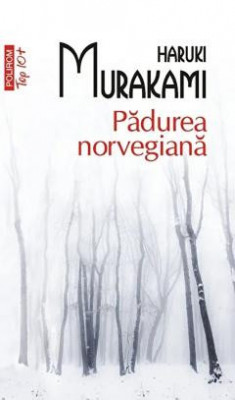 Padurea Norvegiana Top 10+ Nr 11, Haruki Murakami - Editura Polirom foto