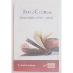 FOTOCITIREA , CUM SA CITESTI O CARTE IN 7 MINUTE de PAUL R. SCHEELE , 2012