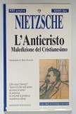 L ' ANTICRISTO , MALEDIZIONE DEL CRISTIANESIMO ( ANTICRISTUL , BLESTEMUL CRESTINISMULUI ) di FRIEDRICH NIETZSCHE , 1996 *TEXT IN LIMBA ITALIANA