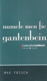 Max Frisch - Numele meu fie Gantenbein