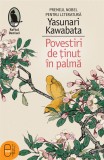 Povestiri de ținut &icirc;n palmă (ebook) - Yasunari Kawabata - Editura LibHumanitas