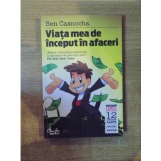 VIATA MEA DE INCEPUT IN AFACERI de BEN CASNOCHA , Bucuresti 2010