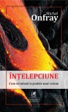 Intelepciune | Michel Onfray, Cartea Romaneasca educational