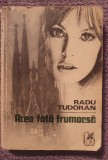 Acea fata frumoasa, Radu Tudoran, Cartea Romaneasca 1975, 500 pag, stare fb