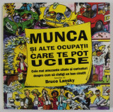 MUNCA SI ALTE OCUPATII CARE TE POT UCIDE , CELE MAI AMUZANTE CITATE SI CARICATURI ...de BRUCE LANSKY , 2004