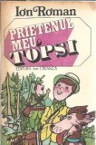 Carte Prietenul meu Topsi Ion Roman Editura Ion Creanga 1982 Literatura Romana Proza Editie Veche Coperta Cartonata