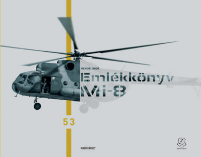 Eml&amp;eacute;kk&amp;ouml;nyv - Mi-8. B&amp;uacute;cs&amp;uacute;znak a katon&amp;aacute;k a Mi-8 helikopterektől - Mi-8 Memory Book. Troops say farewell to the Mi-8 helicopters - Mag&amp;oacute; K&amp;aacute;roly foto