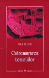 Carte Cutremurarea Temeliilor Paul Tillich 2007 Editura Herald Brosata Filosofie Religie 204 pagini Romana