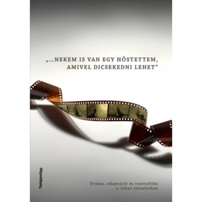 ...Nekem is van egy hőstettem, amivel dicsekedni lehet - Dr&amp;aacute;ma, adapt&amp;aacute;ci&amp;oacute; &amp;eacute;s teatralit&amp;aacute;s a J&amp;oacute;kai-jelenl&amp;eacute;tben foto
