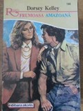 Frumoasa Amazoana - Dorsey Kelley, 1994, Alcris, Romantic, Roman de Dragoste, Paperback, 153 pagini